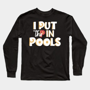 I Put The P In Pools Shirt | Funny | Meme | Swimming Long Sleeve T-Shirt